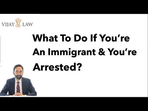 What To Do If You’re An Immigrant & You’re Arrested?